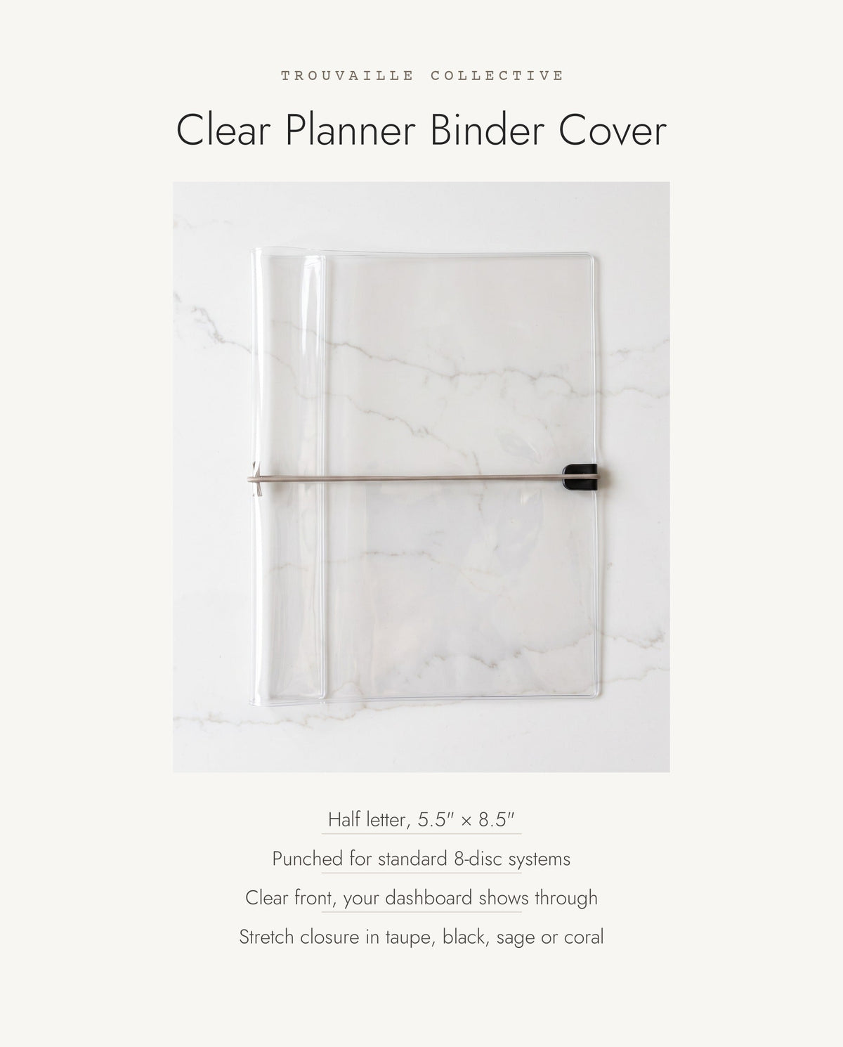 Clear Planner Binder Cover details: half letter 5.5 x 8.5 in, punched for 8-disc systems, clear front, stretch cord closure in taupe, black, sage or coral