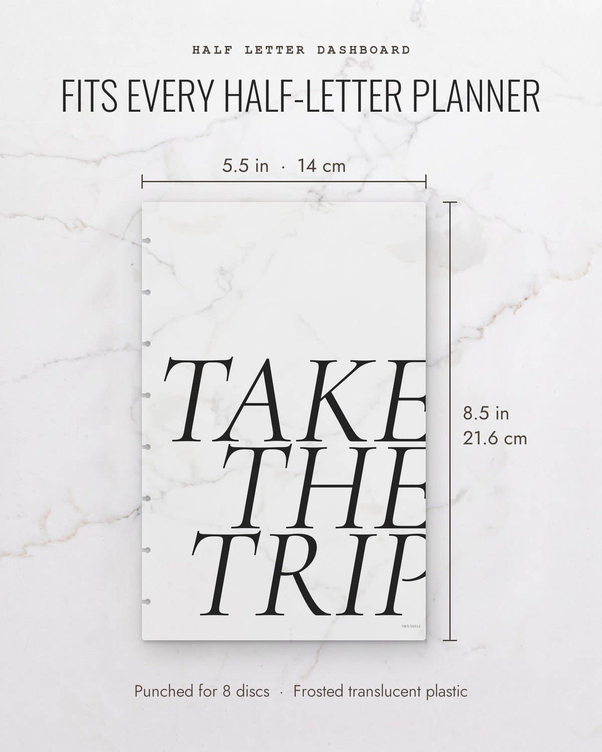 Take the Trip frosted planner dashboard measures 5.5 x 8.5 inches (14 x 21.6 cm), half letter, punched for 8 discs